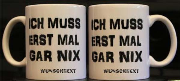 Weiße Tasse mit Spruch "ICH MUSS ERST MAL GARNIX"